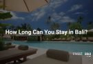 How Long Can I Stay in Bali