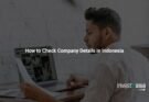 How to Check Company Details in Indonesia: A 2026 Guide