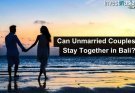 Can Unmarried Couples Stay Together in Bali?