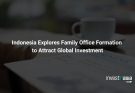 Indonesia Explores Family Office Formation to Attract Global Investment