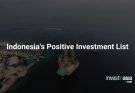 Indonesia Positive Investment List 2026: Which Sectors Are Open to Foreign Investors?
