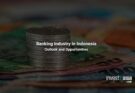 Banking Industry in Indonesia: Outlook and Opportunities