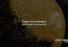 Crypto Tax in Indonesia: Latest Update on the Regulation