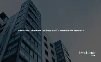 How Global Minimum Tax Impacts FDI Incentives in Indonesia