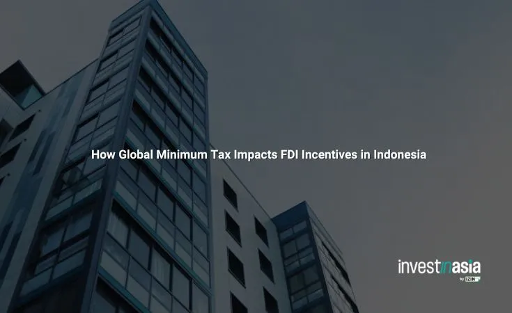 How Global Minimum Tax Impacts FDI Incentives in Indonesia