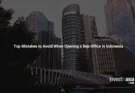 Common Mistakes When Opening a Representative Office in Indonesia: Complete Guide from InvestinAsia