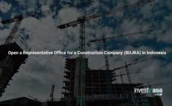 How to Open a Representative Office for a Construction Company (BUJKA) in Indonesia
