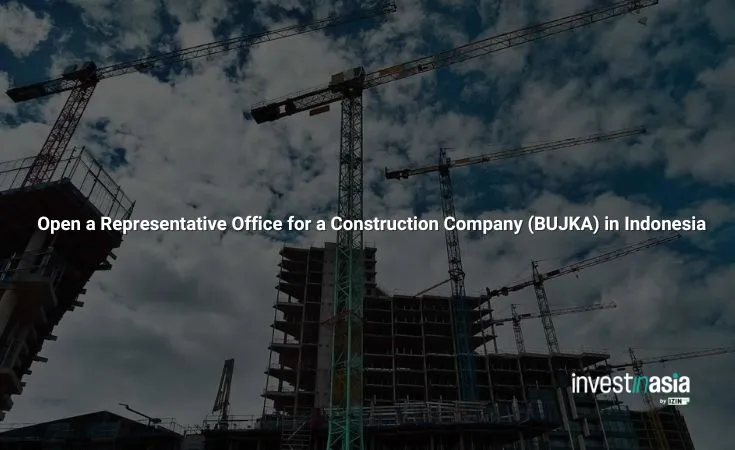 How to Open a Representative Office for a Construction Company (BUJKA) in Indonesia