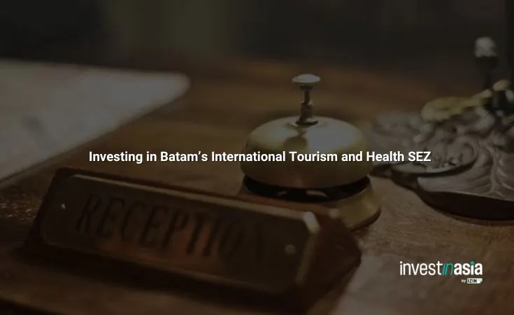 Investing in Batam’s International Tourism and Health SEZ: Complete Guide for Foreign Investors