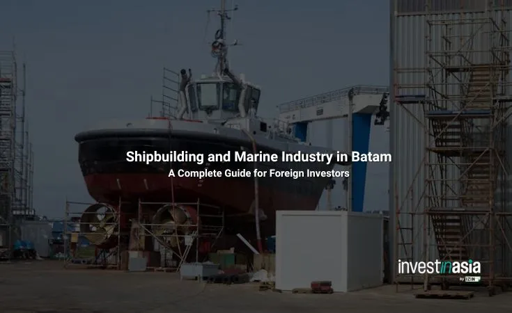 Shipbuilding and Marine Industry in Batam: Guide for Foreign Investors