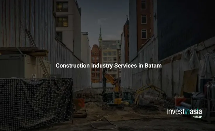 Construction Industry Services in Batam: A Complete Guide for Foreign Investors
