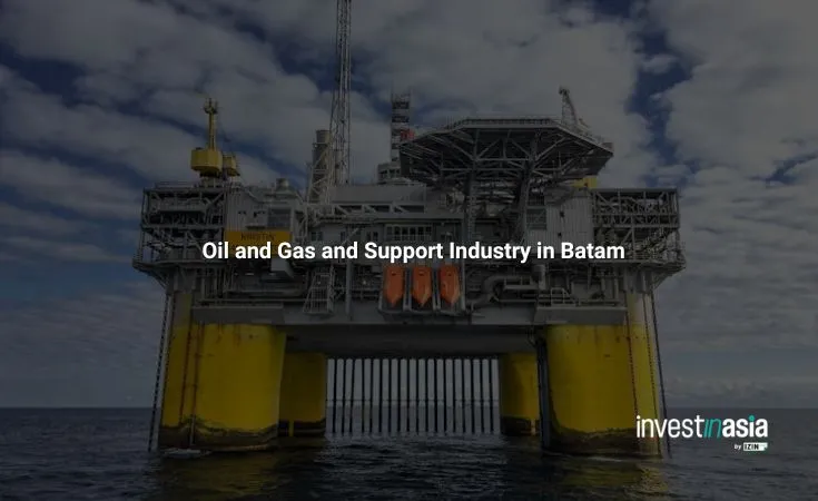Oil and Gas and Support Industry in Batam: A Complete Guide for Foreign Investors