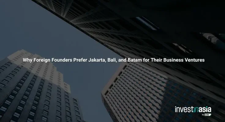 Why Foreign Founders Prefer Jakarta, Bali, and Batam for Their Business Ventures