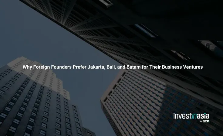 Why Foreign Founders Prefer Jakarta, Bali, and Batam for Their Business Ventures