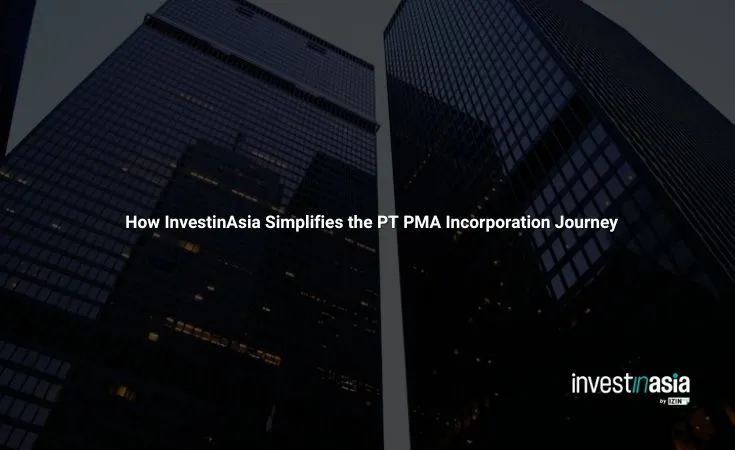 How InvestinAsia Simplifies the PT PMA Incorporation Journey