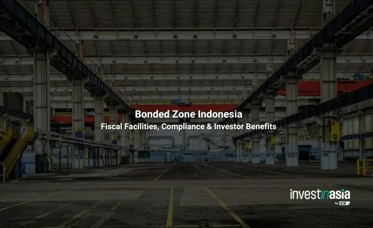 Bonded Zone Indonesia: Fiscal Facilities, Compliance & Investor Benefits