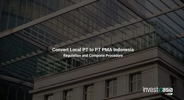 Convert Local PT to PT PMA Indonesia: Regulation and Complete Guide from InvestinAsia