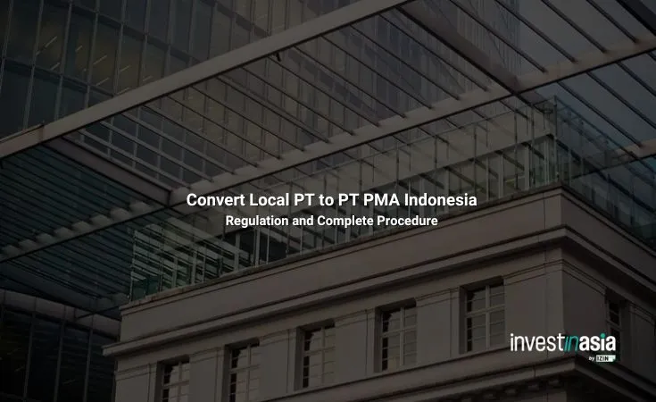 Convert Local PT to PT PMA Indonesia: Regulation and Complete Guide from InvestinAsia