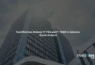 Tax Differences Between PT PMA and PT PMDN in Indonesia (Expert Analysis)
