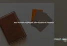 Bank Account Regulations for Companies in Indonesia: A Practical Guide for Foreign Investors