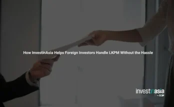 How InvestinAsia Helps Foreign Investors Handle LKPM Without the Hassle