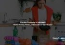 Circular Economy in Indonesia: Market Trends, Policies, and Investment Opportunities