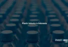 Indonesia’s Plastic Industry: A Complete Overview for Foreign Investors