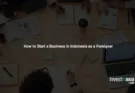 How to Start a Business in Indonesia as a Foreigner: A Complete 2026 Guide