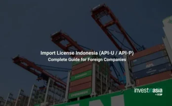 Import License Indonesia (API-U / API-P): Complete Guide for Foreign Companies