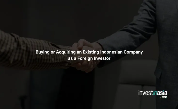 Buying-or-Acquiring-an-Existing-Indonesian-Company-as-a-Foreign-Investor Buying or Acquiring an Existing Indonesian Company as a Foreign Investor