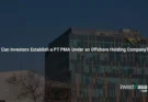 Can Investors Establish a PT PMA Under an Offshore Holding Company?