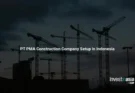 Construction Company Setup via PT PMA in Indonesia: Licenses and Rules Beyond the BUJKA Route