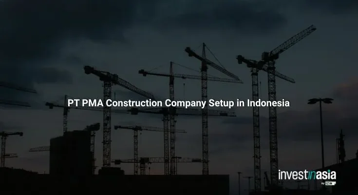 Construction Company Setup via PT PMA in Indonesia