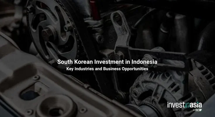 South Korean Investment in Indonesia: Key Industries and Business Opportunities