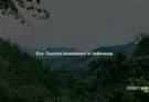 Eco-Tourism Investment in Indonesia: Choosing a Viable Model