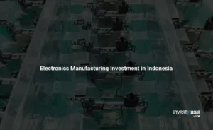 Electronics Manufacturing Investment in Indonesia