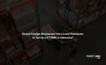 Should Foreign Businesses Use a Local Distributor or Set Up a PT PMA in Indonesia?